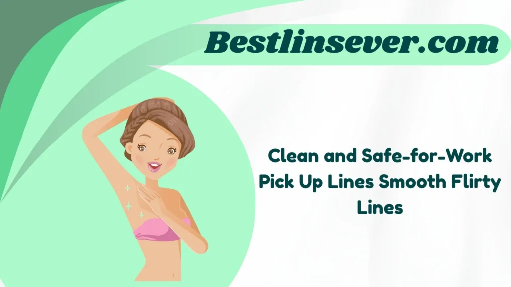 Clean and Safe-for-Work Pick Up Lines Smooth Flirty Lines