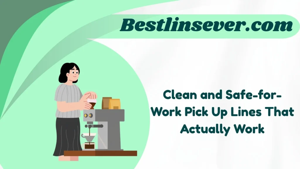 Clean and Safe-for-Work Pick Up Lines That Actually Work