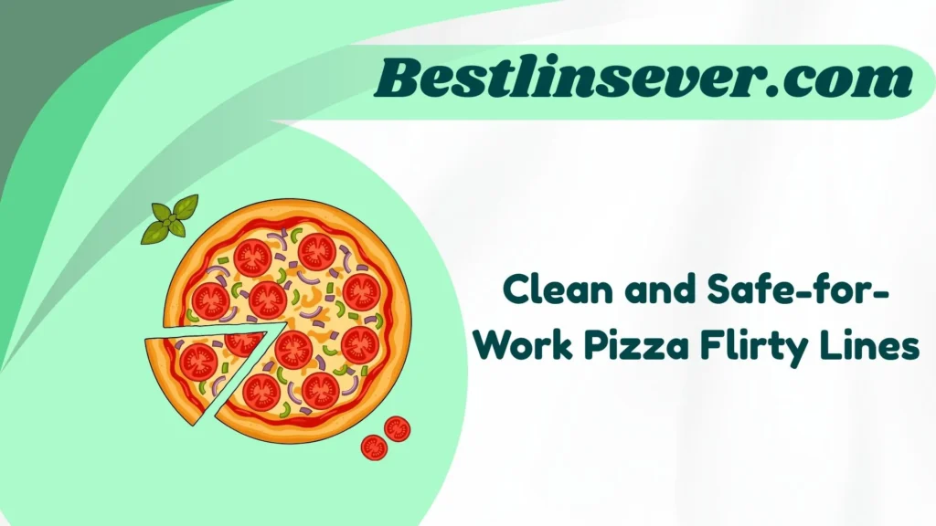 Clean and Safe-for-Work Pizza Flirty Lines