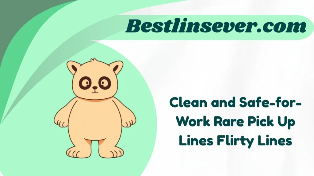 Clean and Safe-for-Work Rare Pick Up Lines Flirty Lines