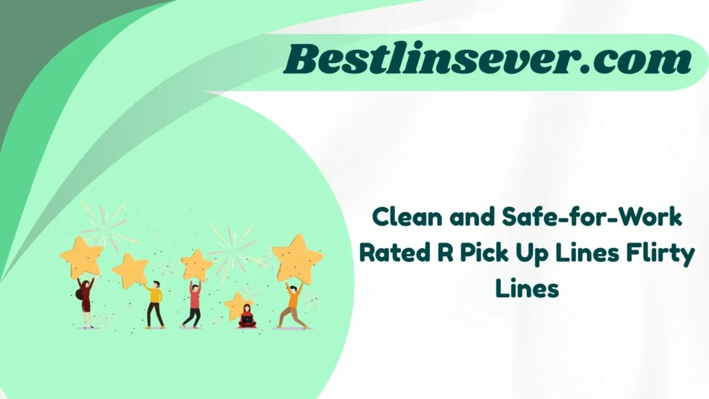 Clean and Safe-for-Work Rated R Pick Up Lines Flirty Lines