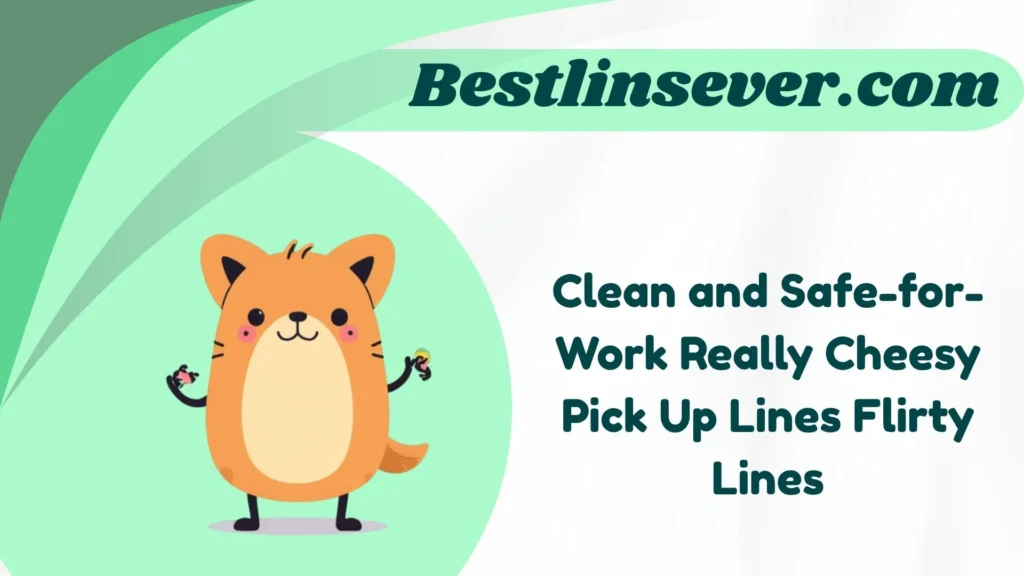 Clean and Safe-for-Work Really Cheesy Pick Up Lines Flirty Lines