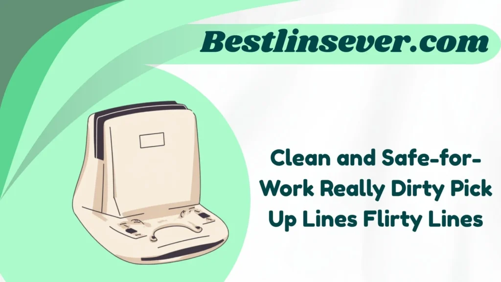 Clean and Safe-for-Work Really Dirty Pick Up Lines Flirty Lines