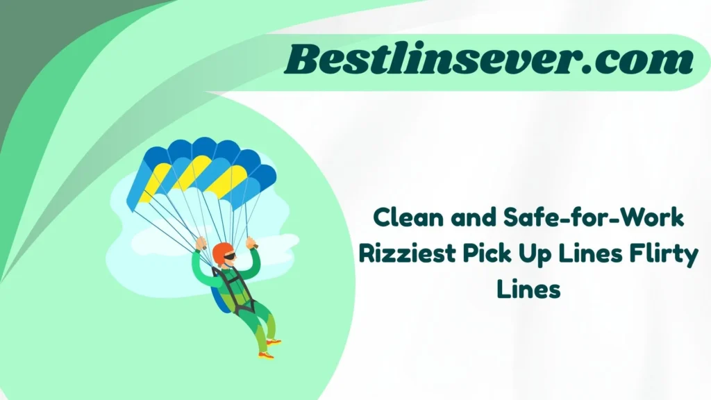 Clean and Safe-for-Work Rizziest Pick Up Lines Flirty Lines