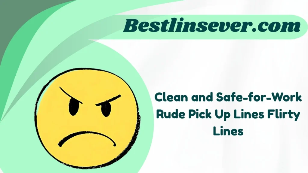 Clean and Safe-for-Work Rude Pick Up Lines Flirty Lines