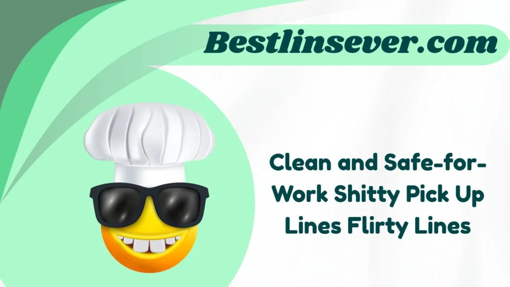 Clean and Safe-for-Work Shitty Pick Up Lines Flirty Lines