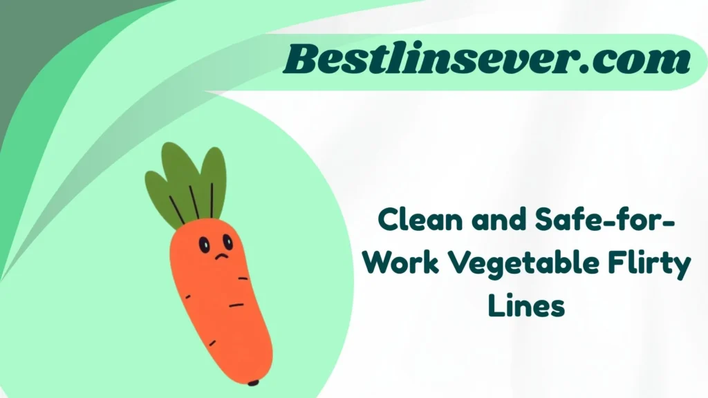 Clean and Safe-for-Work Vegetable Flirty Lines