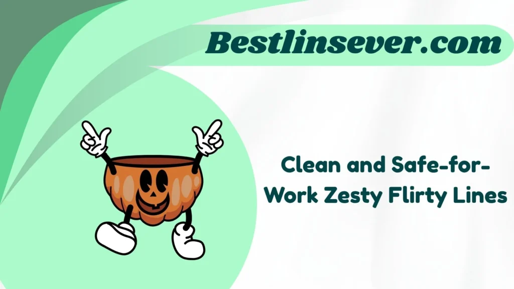 Clean and Safe-for-Work Zesty Flirty Lines