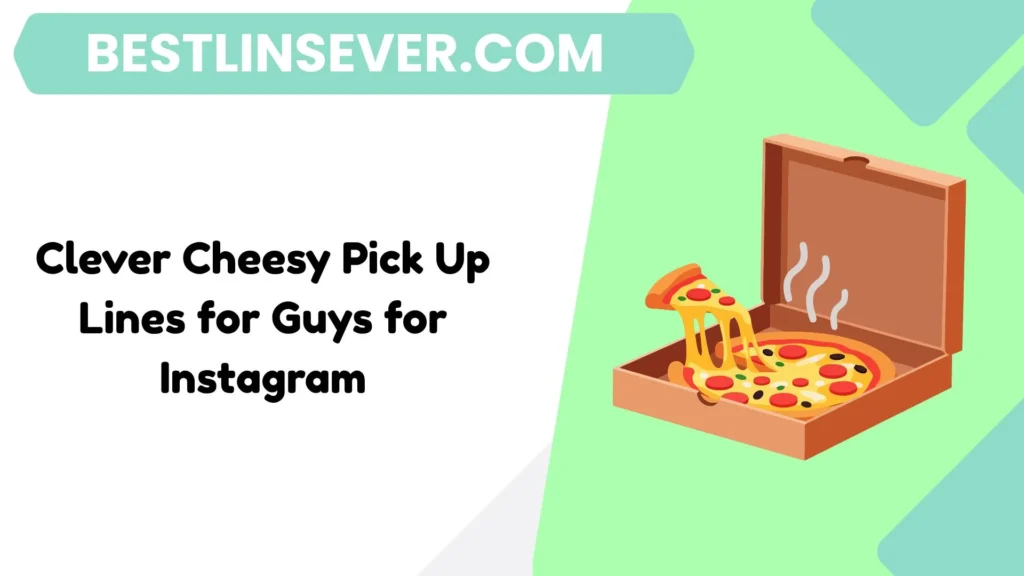 Clever Cheesy Pick Up Lines for Guys for Instagram