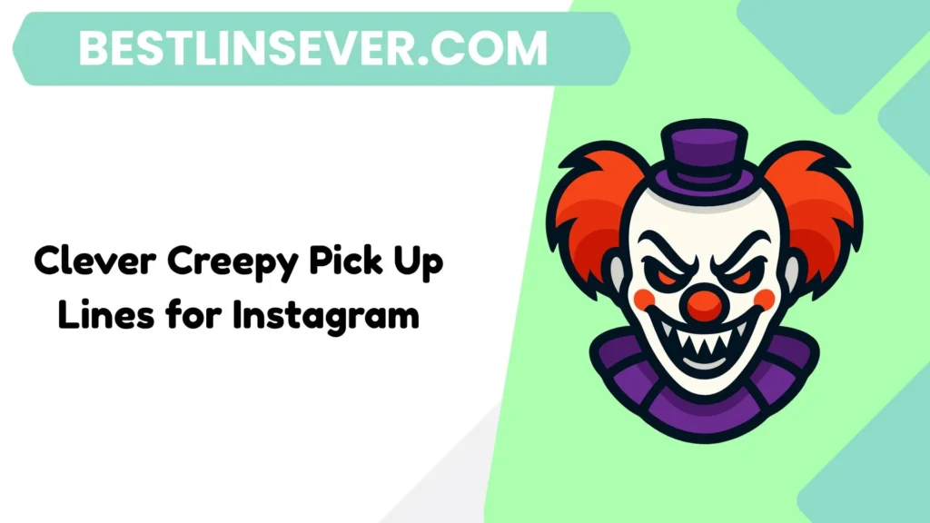 Clever Creepy Pick Up Lines for Instagram