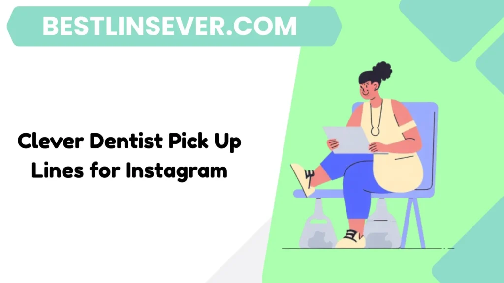 Clever Dentist Pick Up Lines for Instagram