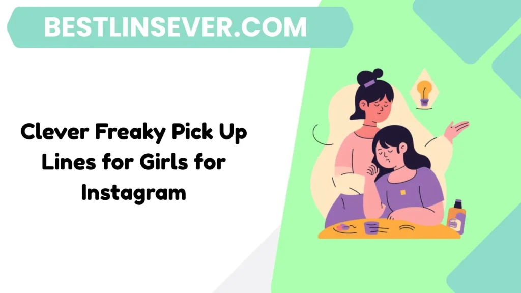 Clever Freaky Pick Up Lines for Girls for Instagram
