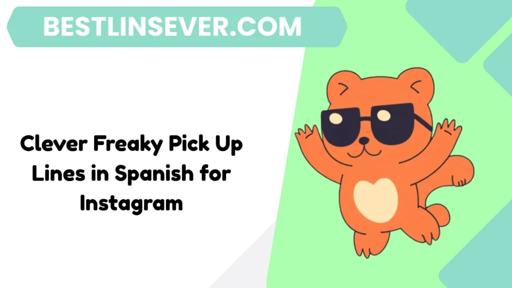 Clever Freaky Pick Up Lines in Spanish for Instagram