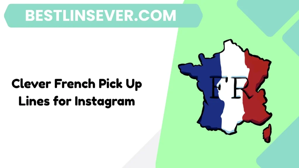 Clever French Pick Up Lines for Instagram