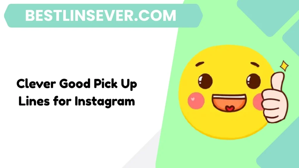 Clever Good Pick Up Lines for Instagram
