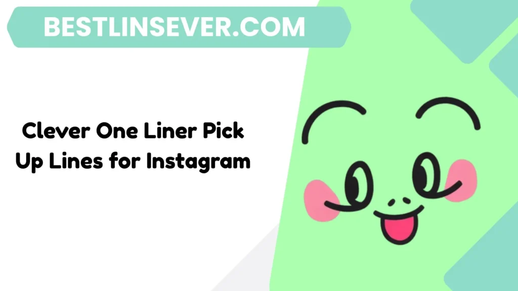 Clever One Liner Pick Up Lines for Instagram