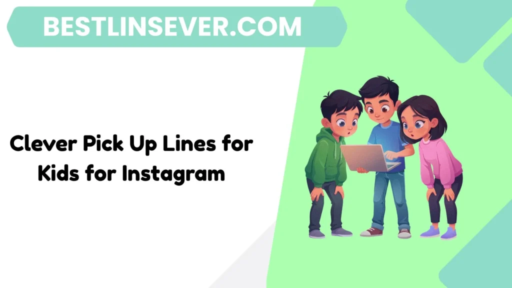 Clever Pick Up Lines for Kids for Instagram