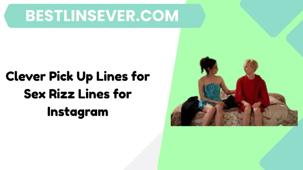Clever Pick Up Lines for Sex Rizz Lines for Instagram