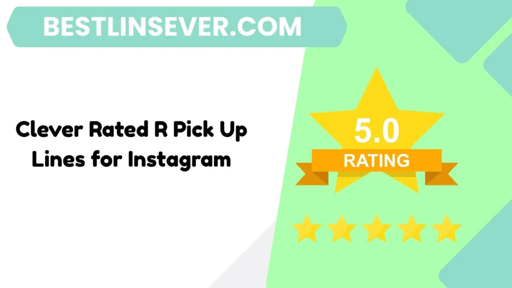 Clever Rated R Pick Up Lines for Instagram