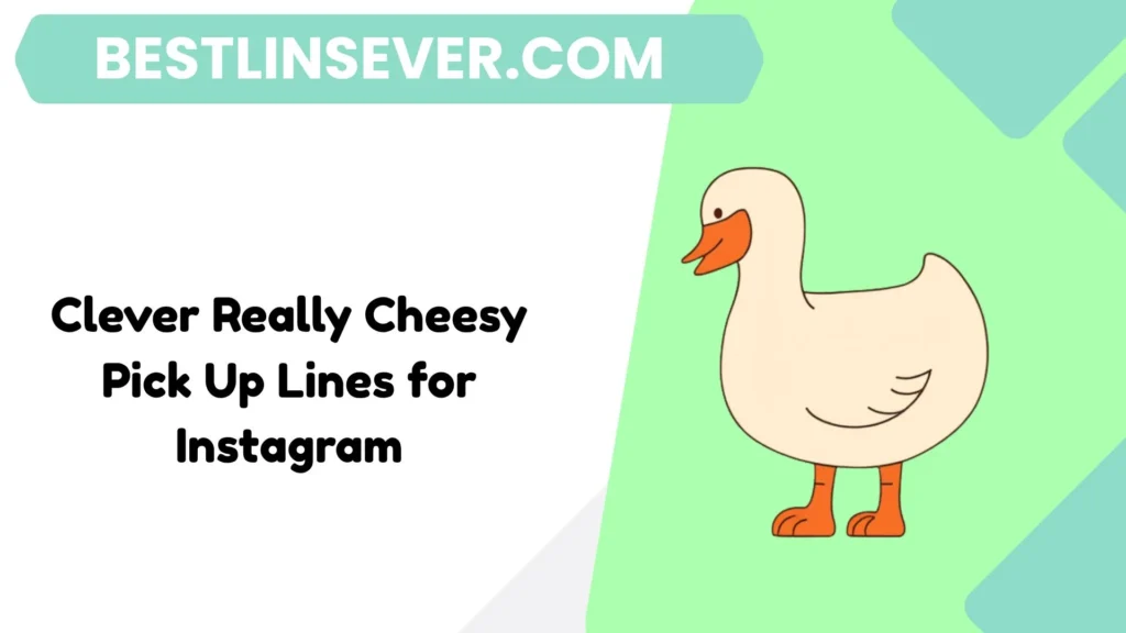 Clever Really Cheesy Pick Up Lines for Instagram