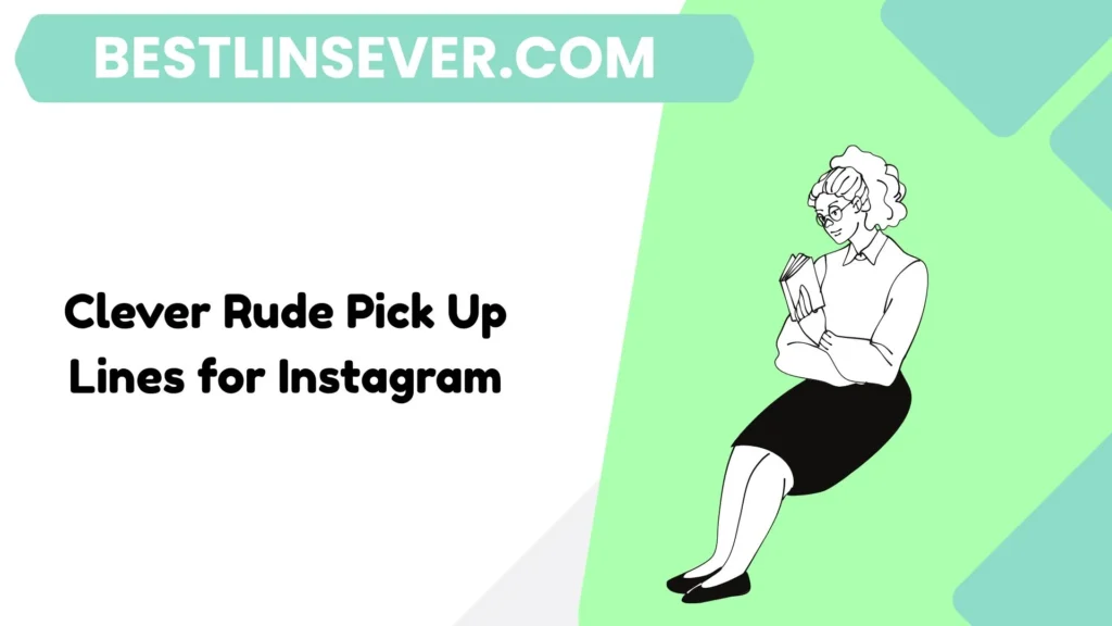 Clever Rude Pick Up Lines for Instagram