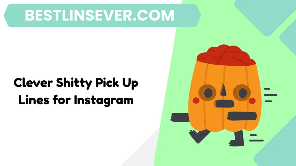 Clever Shitty Pick Up Lines for Instagram
