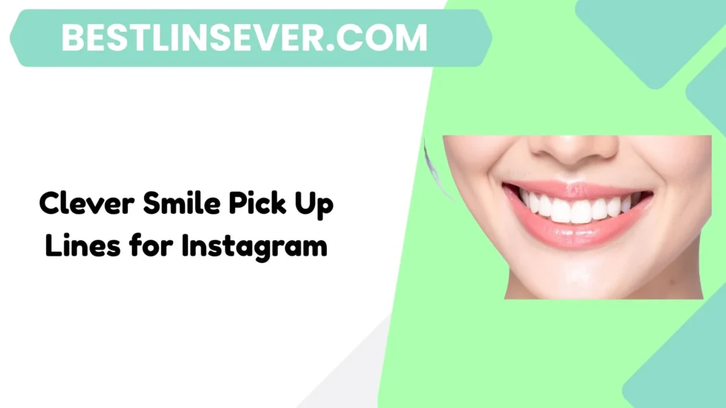 Clever Smile Pick Up Lines for Instagram