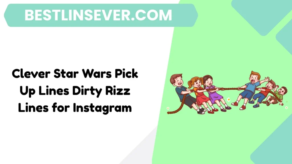 Clever Star Wars Pick Up Lines Dirty Rizz Lines for Instagram