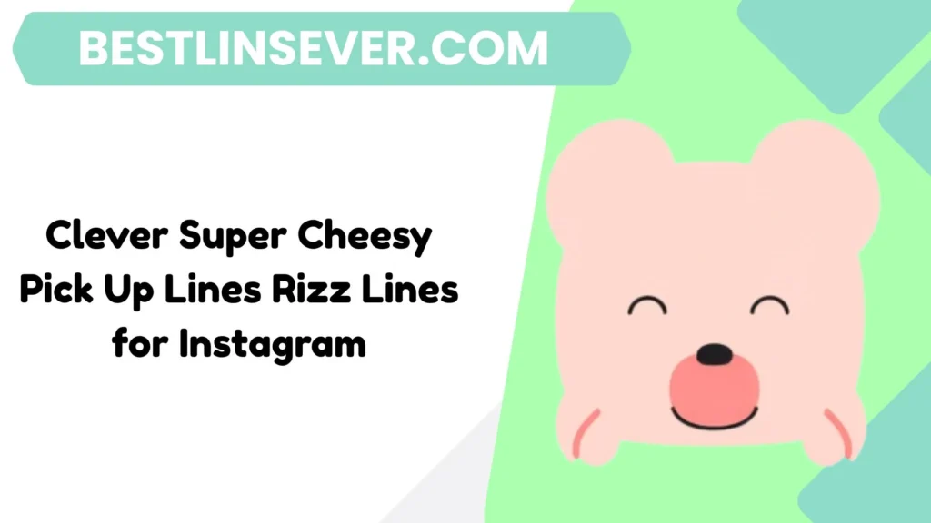 Clever Super Cheesy Pick Up Lines Rizz Lines for Instagram