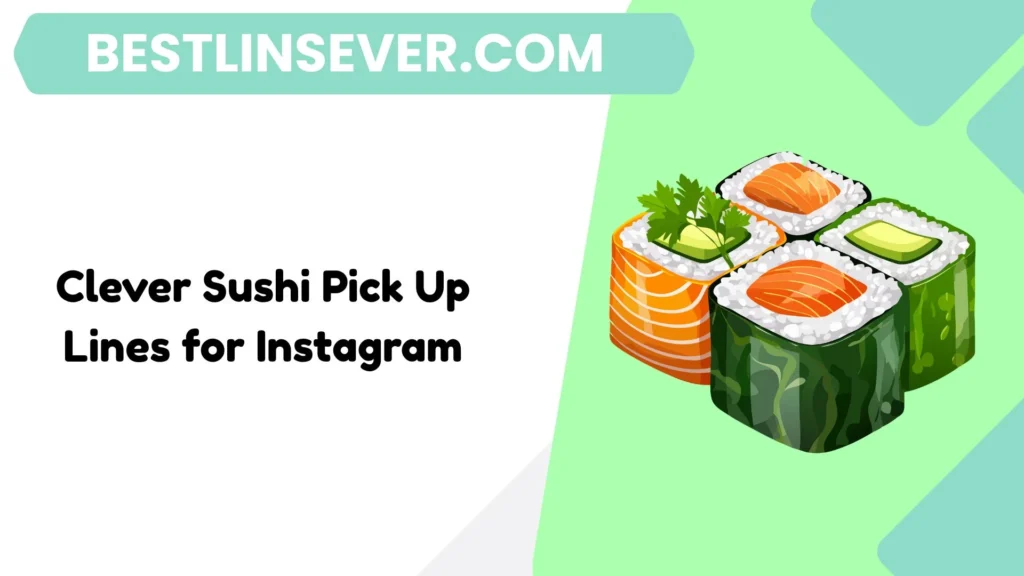 Clever Sushi Pick Up Lines for Instagram