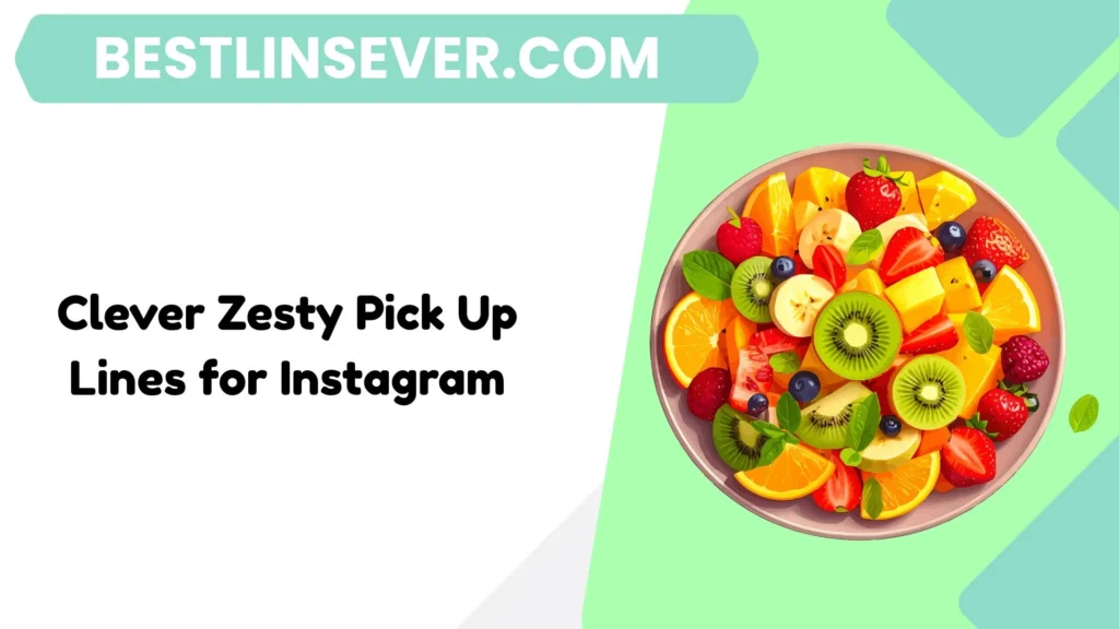 Clever Zesty Pick Up Lines for Instagram