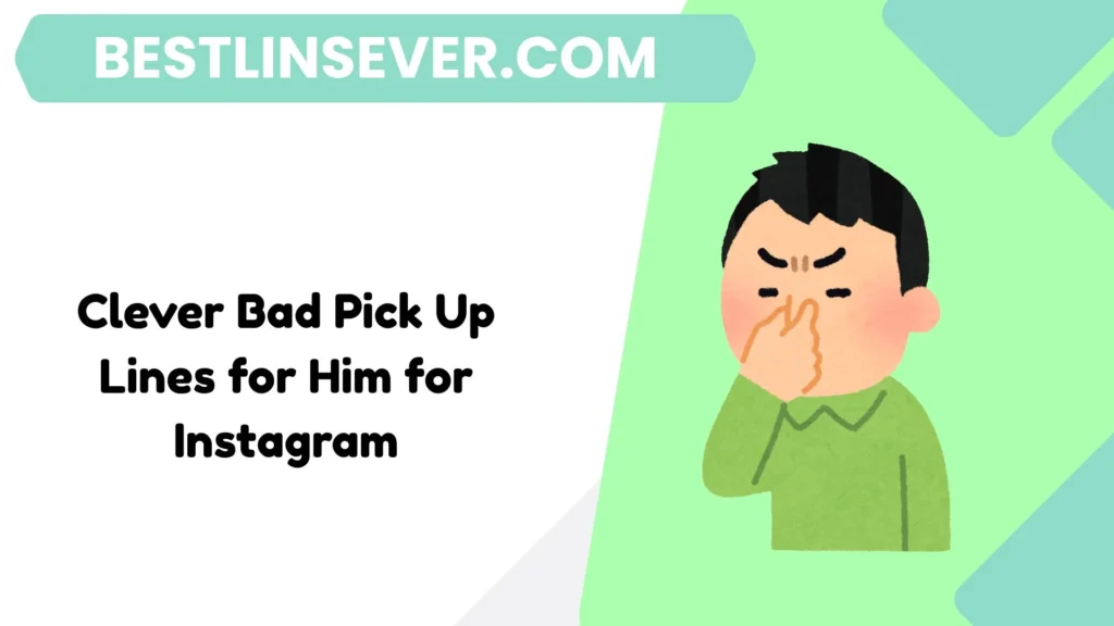 Clever Bad Pick Up Lines for Him for Instagram