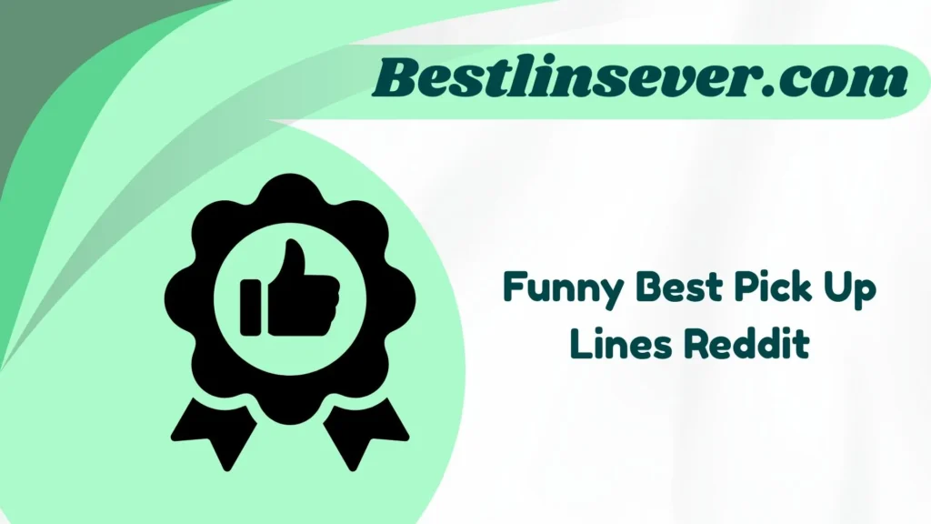 Funny Best Pick Up Lines Reddit