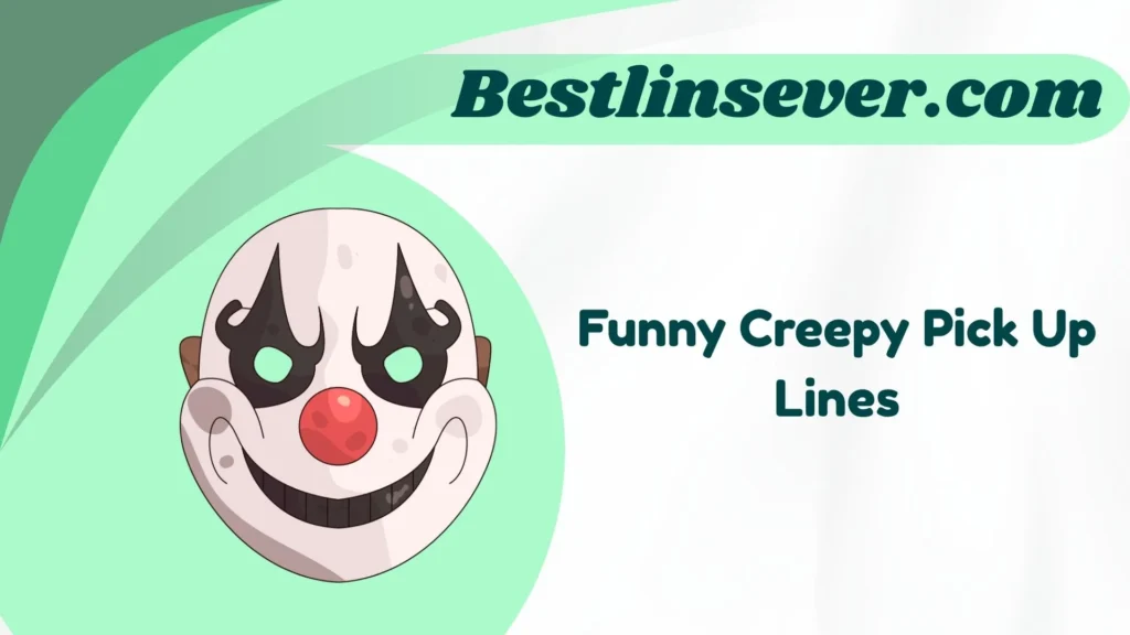 Funny Creepy Pick Up Lines