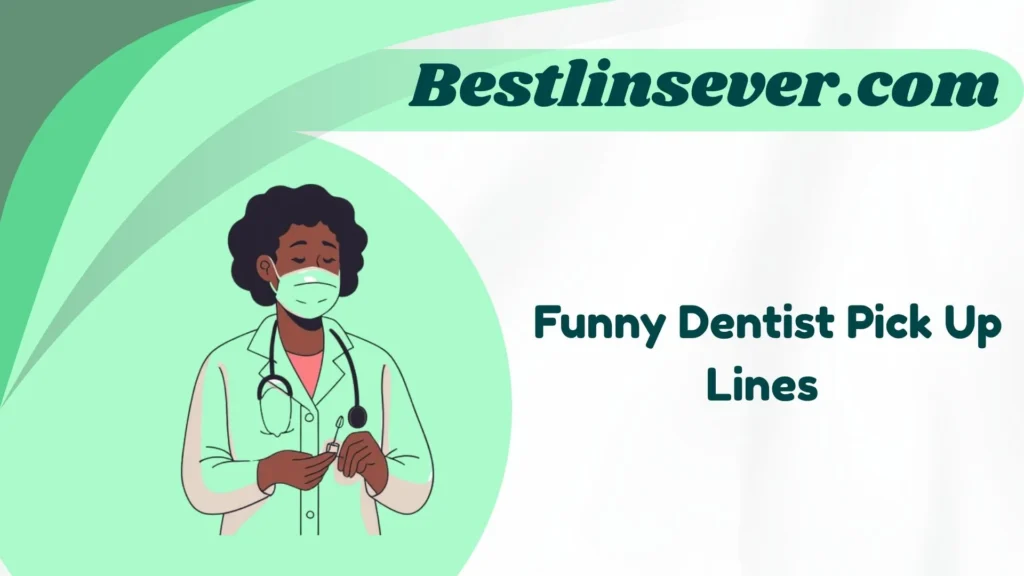 Funny Dentist Pick Up Lines