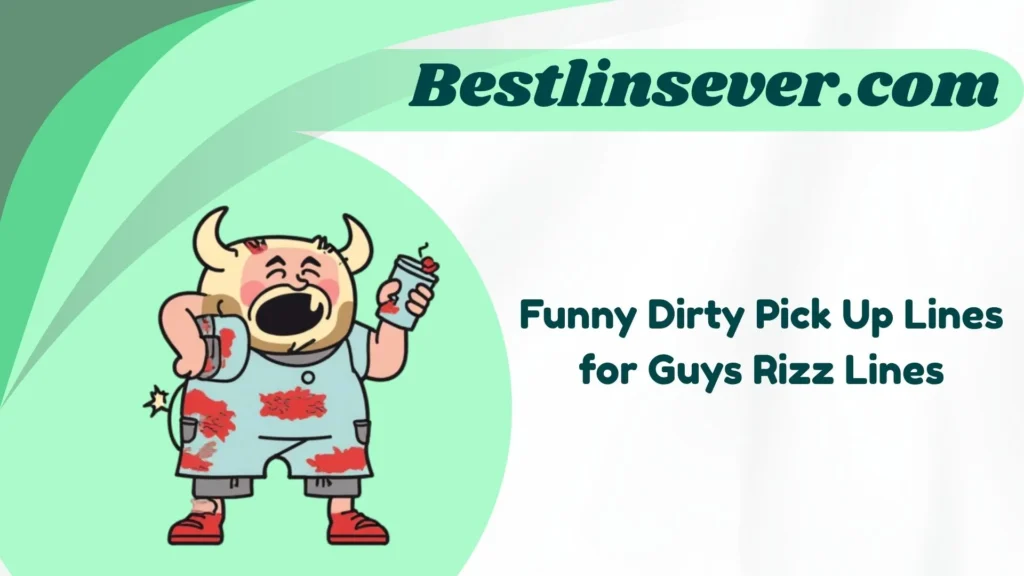 Funny Dirty Pick Up Lines for Guys Rizz Lines