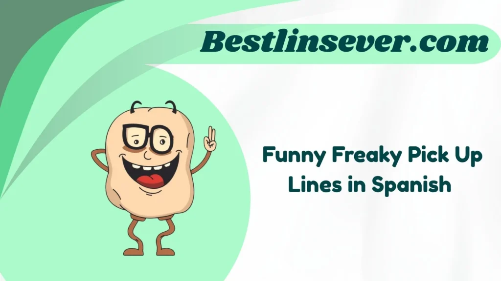 Funny Freaky Pick Up Lines in Spanish