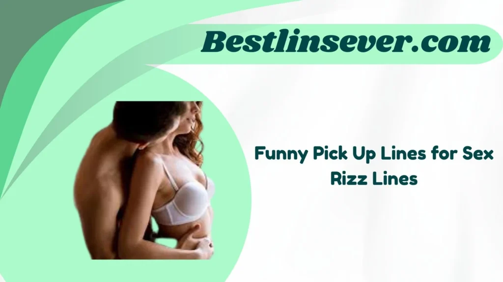 Funny Pick Up Lines for Sex Rizz Lines