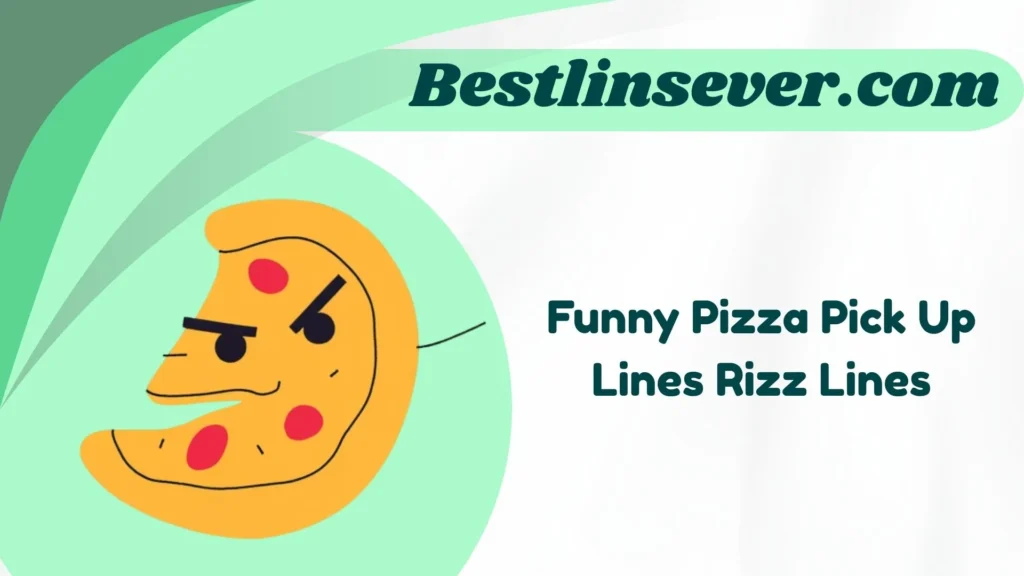 Funny Pizza Pick Up Lines Rizz Lines