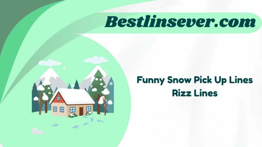 Funny Snow Pick Up Lines Rizz Lines