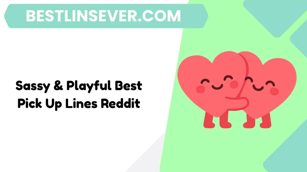 Sassy & Playful Best Pick Up Lines Reddit