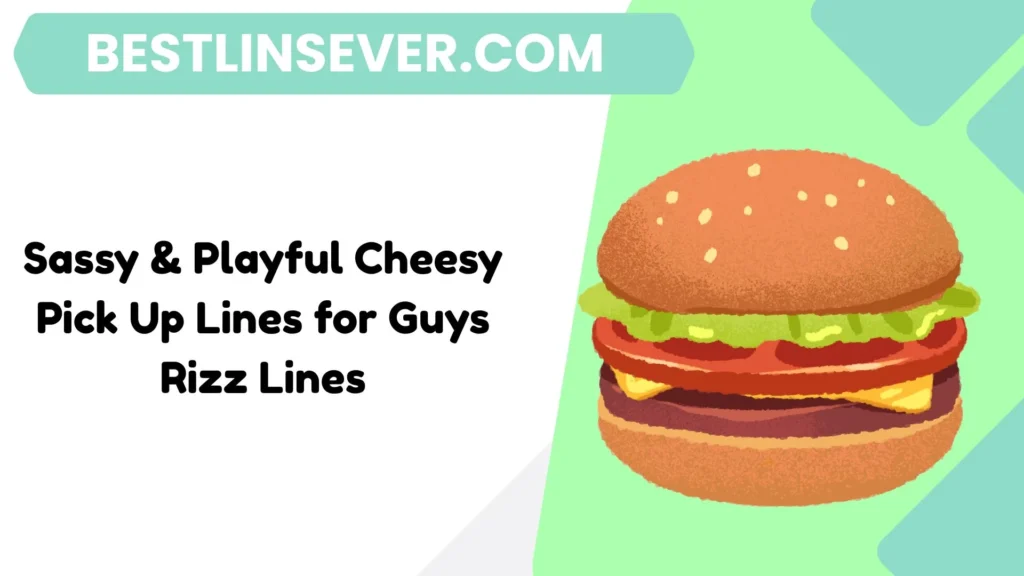 Sassy & Playful Cheesy Pick Up Lines for Guys Rizz Lines
