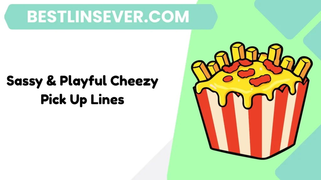 Sassy & Playful Cheezy Pick Up Lines