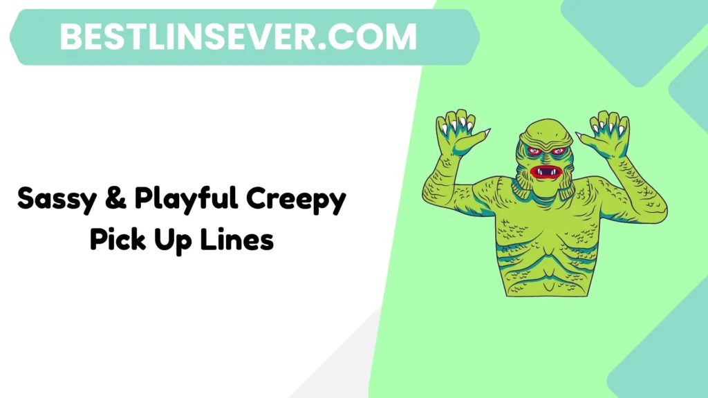 Sassy & Playful Creepy Pick Up Lines