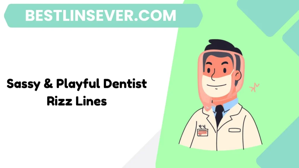 Sassy & Playful Dentist Rizz Lines