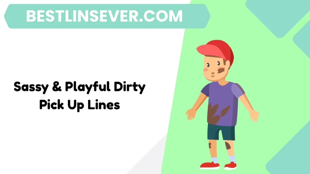 Sassy & Playful Dirty Pick Up Lines