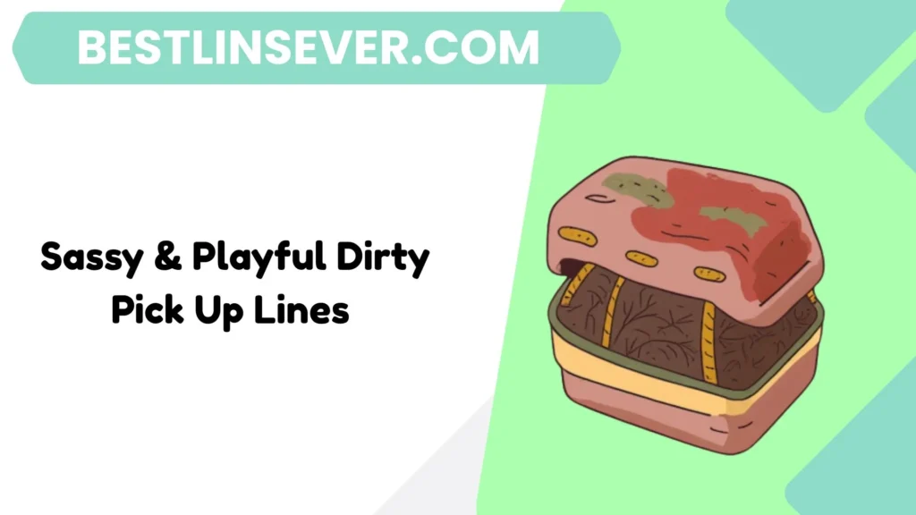 Sassy & Playful Dirty Pick Up Lines