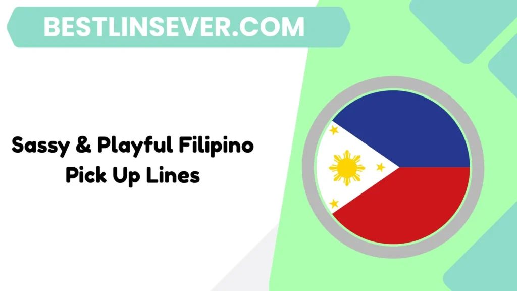 Sassy & Playful Filipino Pick Up Lines