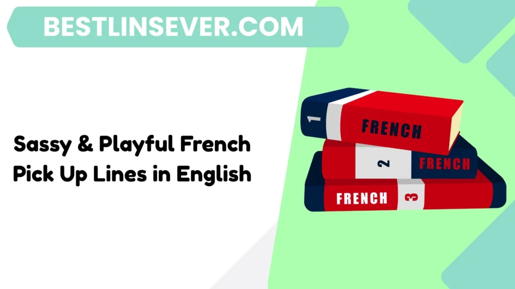 Sassy & Playful French Pick Up Lines in English