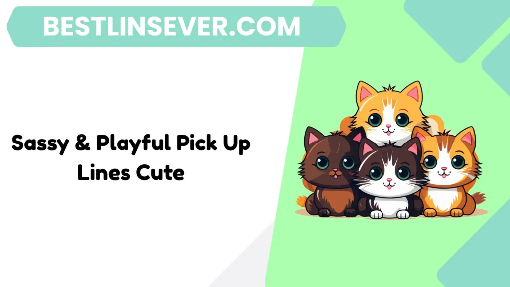 Sassy & Playful Pick Up Lines Cute